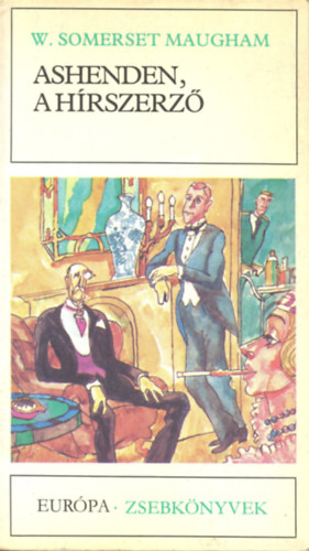 W. Somerset Maugham William Somerset Maugham - Ashenden, a hírszerző (Miss King / A Csupasz Mexikói / Giulia Lazzari / Az áruló / Őexcellenciája / Mr. Harrinton szennyese / Szanatórium)
