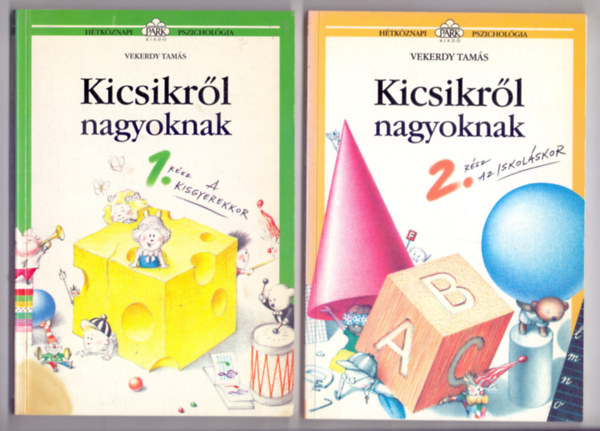 Vekerdy Tams - Kicsikrl nagyoknak 1. rsz - A kisgyerekkor + Kicsikrl nagyoknak 2. rsz - Az iskolskor (2 m - Msodik kiads - Htkznapi pszicholgia))