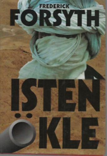 Frederick Forsyth - Isten Ökle (Szaddam Huszein csodafegyvere)