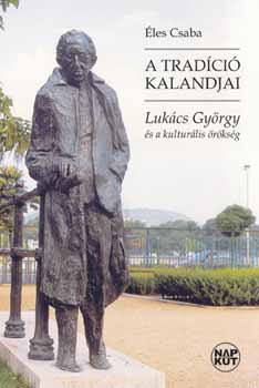 Éles Csaba - A tradíció kalandjai - Lukács György és a kulturális örökség