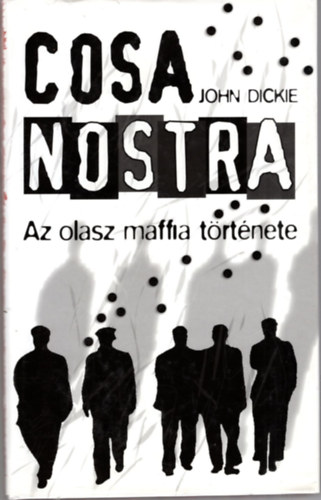 John Dickie - Cosa Nostra: Az olasz maffia t�rt�nete