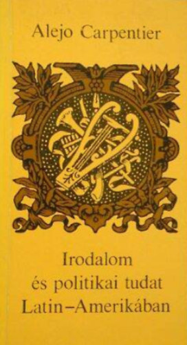 Alejo Carpentier - Irodalom és politikai tudat Latin-Amerikában