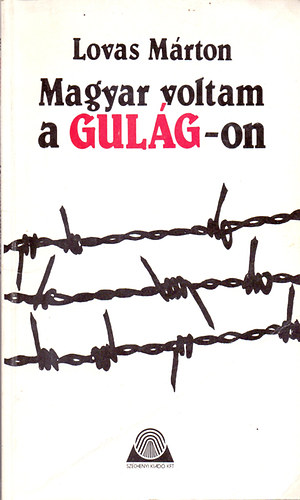 Lovas Márton - Magyar voltam a Gulág-on