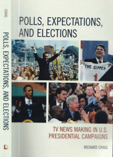 Richard Craig - Polls, expectations and elections - Tv news making in U.S. presidential campaigns