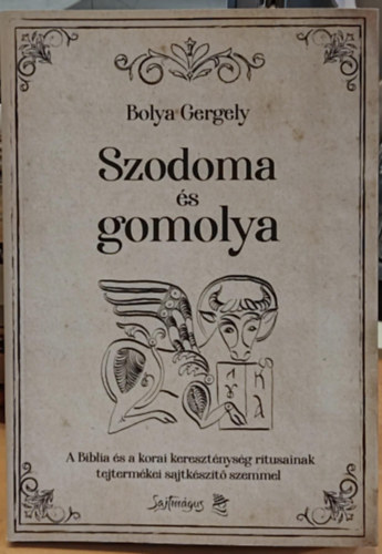 Bolya Gergely - Szodoma s gomolya - A Biblia s a korai keresztnysg ritusainak tejtermkei sajtkszt szemmel (Sajtmgus)