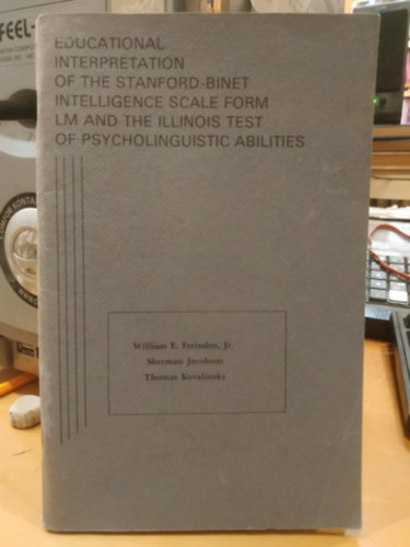 Jr., Sherman Jacobson, Thomas Kovalinsky William E. Ferinden - Educational Interpretation of the Stanford-Binet Intelligence Scale form LM and the Illinois test of Psycholinguistic Abilities