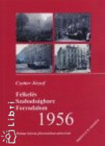 Czotter J�zsef - Felkel�s, szabads�gharc, forradalom, 1956 (Dr�ma h�rom felvon�sban ut�sz�val)