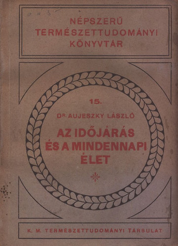 Dr. Aujeszky L�szl� - Az id�j�r�s �s a mindennapi �let - N�pszer� Term�szettudom�nyi K�nyvt�r 15.