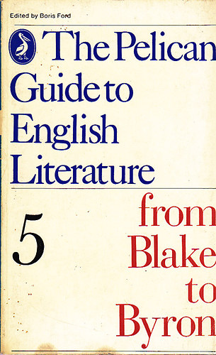 Boris Ford - The pelican guide to english literature 5: From Blake to Byron
