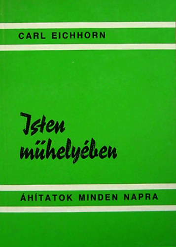 Carl Eichhorn - Isten mhelyben - hitatok mindennapra