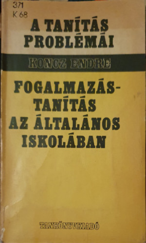Koncz Endre - Fogalmaz�stan�t�s az �ltal�nos iskol�ban ( A tan�t�s probl�m�i)