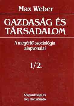 Max Weber - Gazdaság és társadalom: A megértő szociológia alapvonalai 1/2.