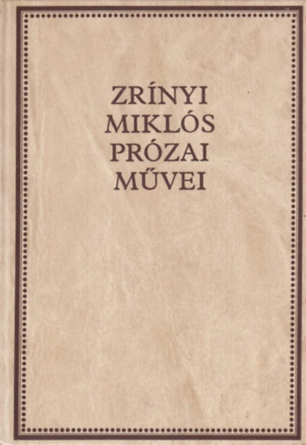 Zrnyi Mikls - Zrnyi Mikls przai mvei (Zrnyi-knyvtr I.)