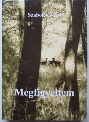 Szabolcs J�zsef - Megfigyeltem (Vad�sznapl� t�red�kek)