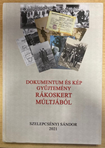 Szelepcsényi Sándor - Dokumentum- és képgyűjtemény Rákoskert múltjából