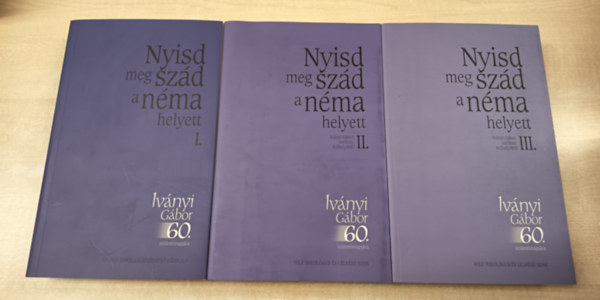 Bukovics Istv�n, Luk�cs P�ter  (szerk.), Majsai Tam�s (szerk.) B�nlaky P�l (szerk.) - Nyisd meg sz�d a n�ma helyett I-III. - K�sz�nt�k�nyv Iv�nyi G�bor 60. sz�let�snapj�ra