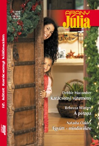Debbie Macomber; Rebecca Winters; Natasha Oakley - Arany J�lia k�l�nsz�m 12. (Kar�csonyi s�tem�ny + A p�tapa + Egy�tt - mind�r�kre)