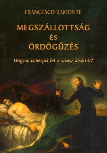 Francesco Bamonte - Megsz�llotts�g �s �rd�g�z�s - Hogyan ismerj�k fel a ravasz k�s�rt�t?