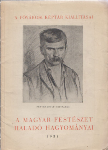 V�gv�ri Lajos  (szerk.) - A magyar fest�szet halad� hagyom�nyai (A F�v�rosi K�pt�r Ki�ll�t�sai)
