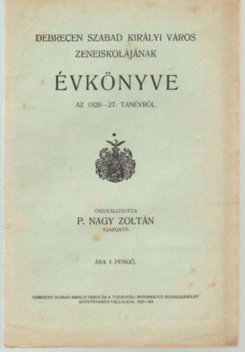 P. Nagy Zoltán - Debrecen Szabad Királyi város Zeneiskolájának évkönyve az 1926-27. tanévről