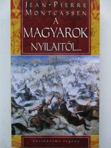 Jean-Pierre Montcassen - A magyarok nyilaitl...