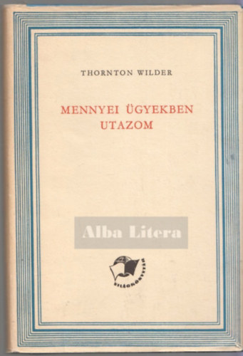 Thornton Wilder - Mennyei �gyekben utazom