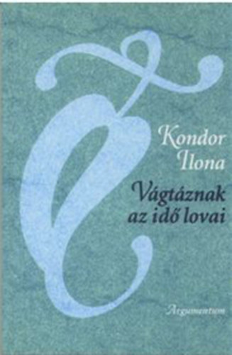 Kondor Ilona - V�gt�znak az id� lovai