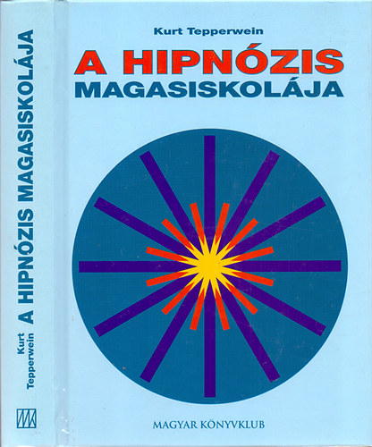 Kurt Tepperwein - A hipnzis magasiskolja (Hipnzis s nhipnzis - Hogyan oldhatjuk meg knnyedn problminkat?)