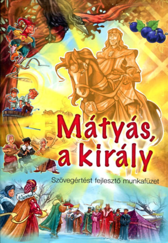 Mikls Malvina  (szerkeszt) - Mtys a kirly - szvegrtst fejleszt munkafzet