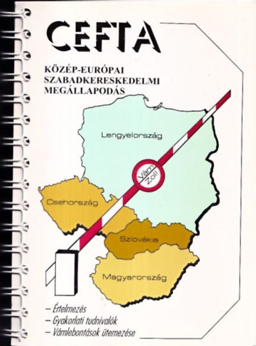 Kiss Jen Vezr Zoltn - CEFTA - Kzp-Eurpai Szabadkereskedelmi Megllapods (rtelmezs - Gyakorlati tudnivalk - Vmlebontsok temezse)