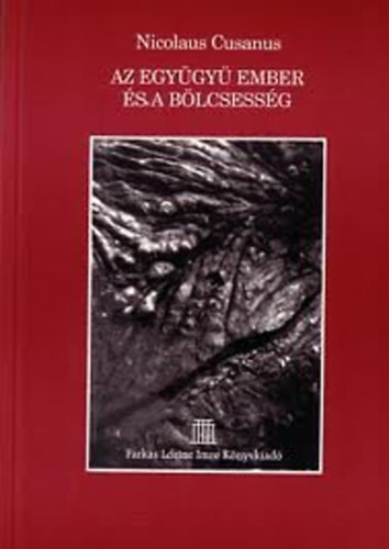 Nicolaus Cusanus - Az egy�gy� ember �s a b�lcsess�g