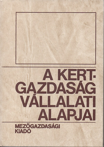Dim�ny Imre  (szerk.) - A kertgazdas�g v�llalati alapjai