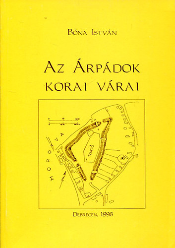 Bóna István - Az Árpádok korai várai