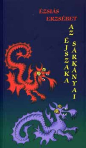 zsis Erzsbet - Az jszaka srknyai (dediklt)