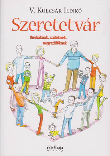 V. Kulcs�r Ildik� - Szeretetv�r - Unok�knak, sz�l�knek, nagysz�l�knek
