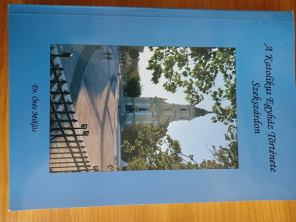 Dr. �t�s Mikl�s - A Katolikus Egyh�z T�rt�nete Szeksz�rdon