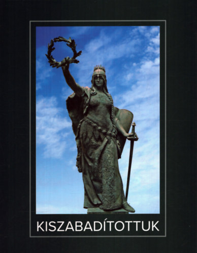 Szepessy L�szl� Marosi Barna - Kiszabad�tottuk - A Szabads�g-szobor t�rt�nete