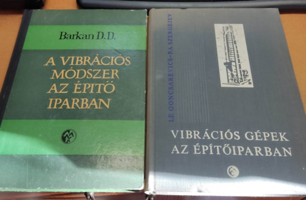 I. F. Goncsarevics -P. A. Szergejev Barkan D.D. - A vibr�ci�s m�dszer az �p�t�iparban + Vibr�ci�s g�pek az �p�t�iparban (2 k�tet)