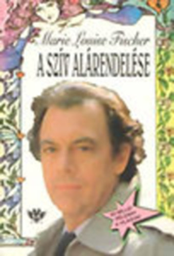 Marie Louise Fischer - A sz�v al�rendel�se