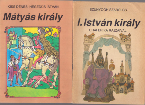 Kiss Dnes, Hegeds Istvn Szunyogh Szabolcs - 2 db rajzos mese gyerekeknek: I. Istvn kirly - Mtys kirly