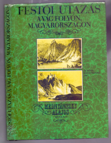 Medny�nszky Alajos - Fest�i utaz�s a V�g foly�n, Magyarorsz�gon (1825 - Tizenhat litogr�fi�val - Mell�klettel)