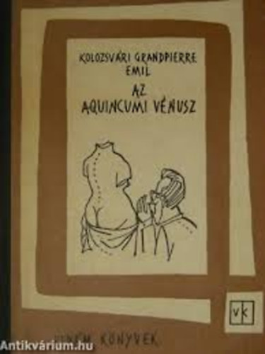 Kolozsvri Grandpierre Emil - Az aquincumi Vnusz