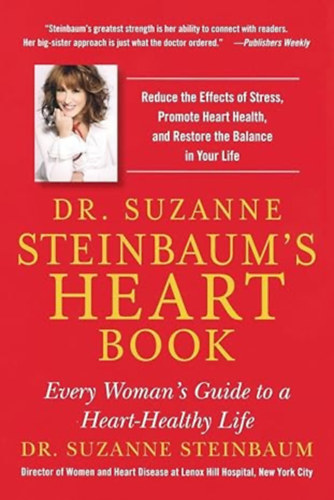 Dr. Suzanne Steinbaum - Dr. Suzanne Steinbaum's Heart Book: Every Woman's Guide to a Heart-Healthy Life