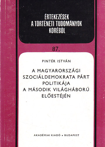 Pint�r Istv�n - A magyarorsz�gi Szoci�ldemokrata P�rt politik�ja a m�sodik vil�gh�bor� el�est�j�n
