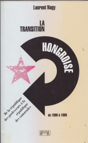 Laurent Nagy - La Transition Hongroise de 1990 � 1996 - De la r�publique des professeurs � la r�publique des camarades