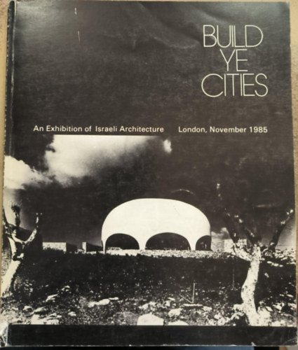 Build ye Cities : An exhibition of Israeli Architecture