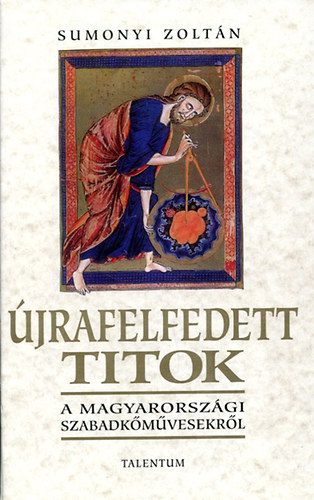 Sumonyi Zoltán - Újrafelfedett titkok a magyarországi szabadkőművesekről