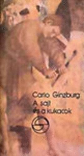 Carlo Ginzburg - A sajt és a kukacok - Egy XVI. századi molnár világképe