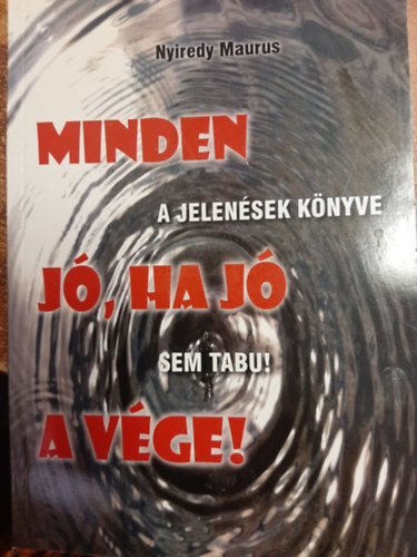 Nyiredy Maurus - Minden j�, ha j� a v�ge! - Nem tabu a Jelen�sek K�nyve sem!