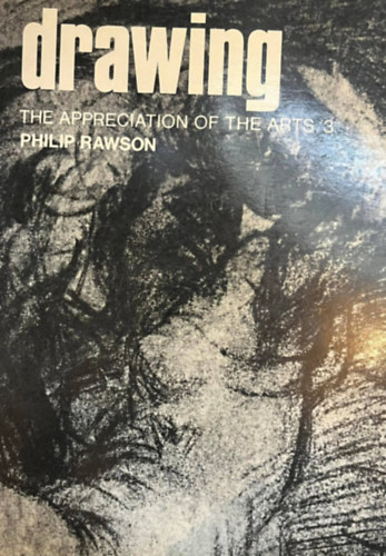 Philip Rawson - Drawing (The Appreciation of the Arts/3)